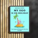My Ego is on Holiday A guide to self-reflection and personal development for school leaders, teachers and managers